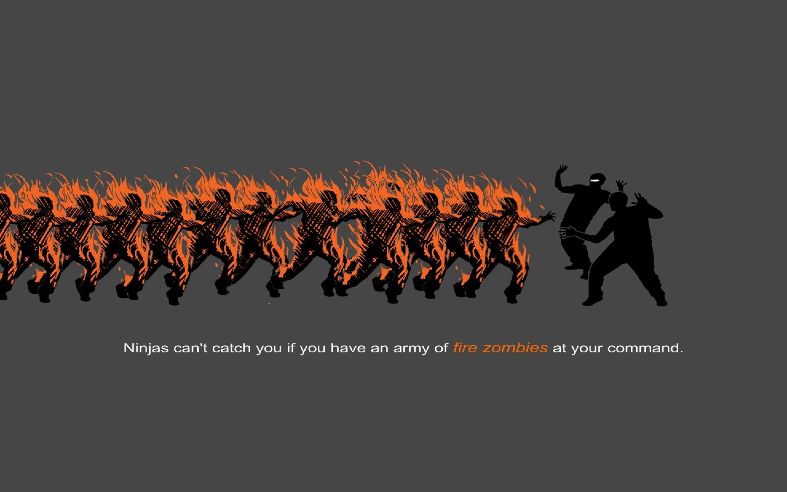 fire, zombies, ninjas cant catch you if - desktop wallpaper