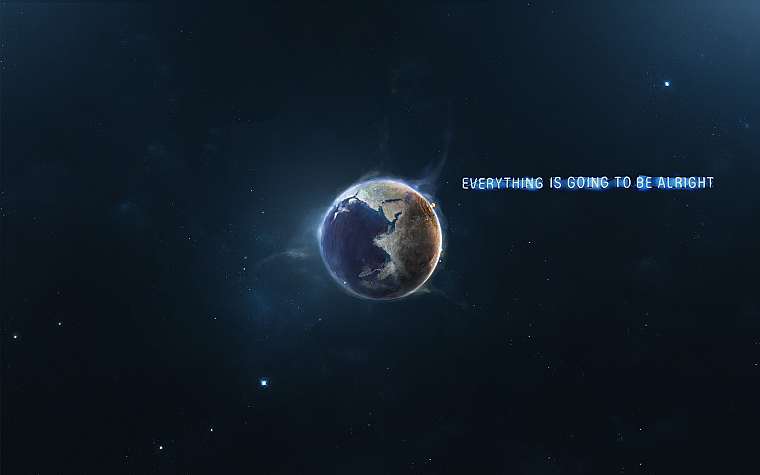 outer space, text, quotes, Earth, Everything Is Going To Be Alright - desktop wallpaper